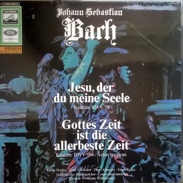 Johann Sebastian Bach  - Der Süddeutsche Madrigalchor , Wolfgang Gönnenwein , Consortium Musicum - Kantate BWV 78 - Kantate BWV 106 / Actus Tragicus | Die Stimme Seines Herrn (1C 063-29 013)