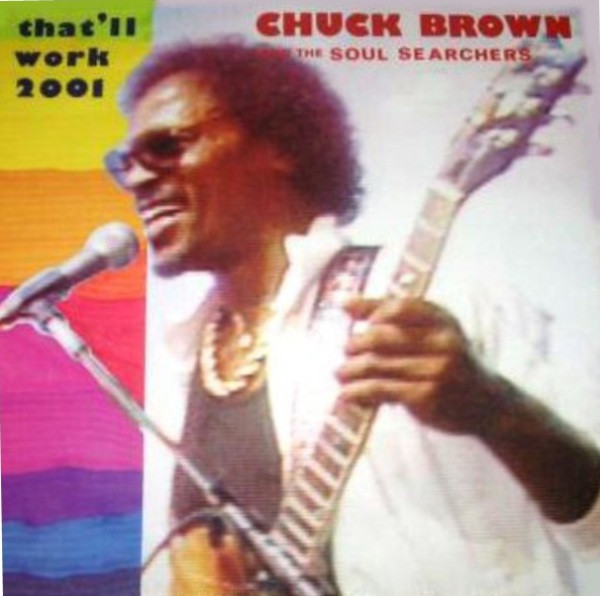Chuck Brown & The Soul Searchers - That'll Work (2001) | I Hear Ya! Records (IHY 1003)