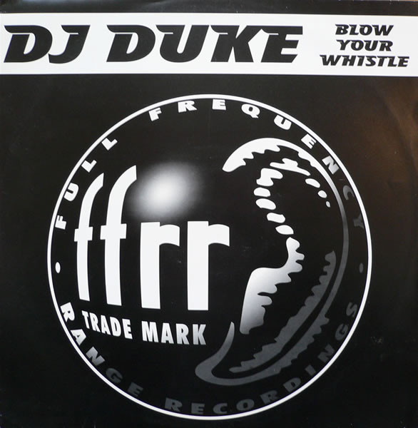 DJ Duke - Blow Your Whistle | FFRR (FX 228) - main DJ Duke - Blow Your Whistle | FFRR (FX 228) - main