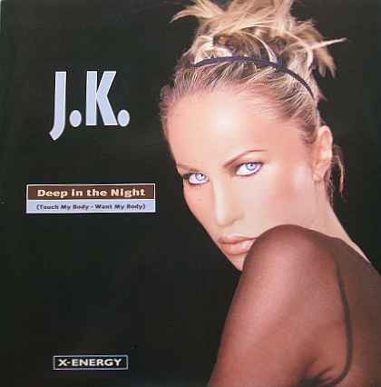 J.K. - Deep In The Night (Touch My Body - Want My Body) | X-Energy Records (X-12268)
