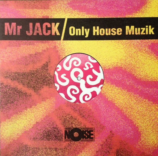 Mr Jack - Only House Muzik | Noise Records (747-18)
