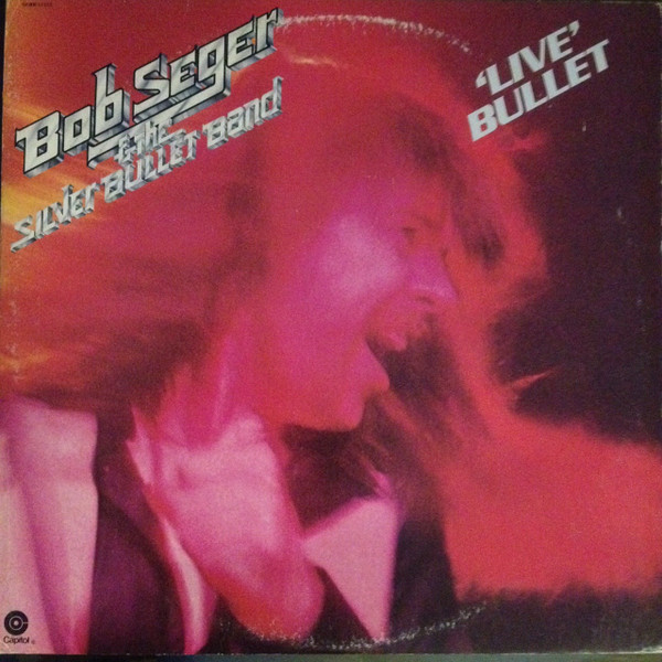Bob Seger And The Silver Bullet Band - Live Bullet | Capitol Records (SKBB-11523) - main Bob Seger And The Silver Bullet Band - Live Bullet | Capitol Records (SKBB-11523) - main