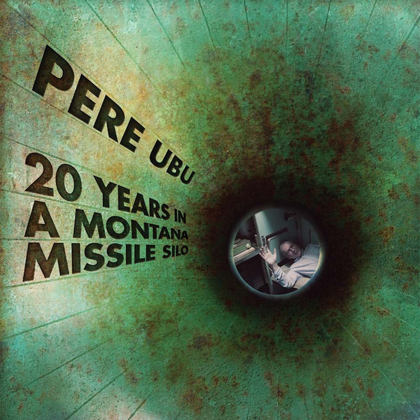 Pere Ubu - 20 Years In A Montana Missile Silo | Cherry Red (BRED708) - main Pere Ubu - 20 Years In A Montana Missile Silo | Cherry Red (BRED708) - main