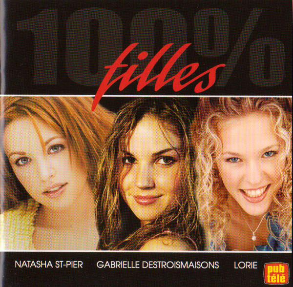 Natasha St-Pier , Gabrielle Destroismaisons , Lorie - 100% Filles | Guy Cloutier Communications (PGC-CD-9434) - main Natasha St-Pier , Gabrielle Destroismaisons , Lorie - 100% Filles | Guy Cloutier Communications (PGC-CD-9434) - main
