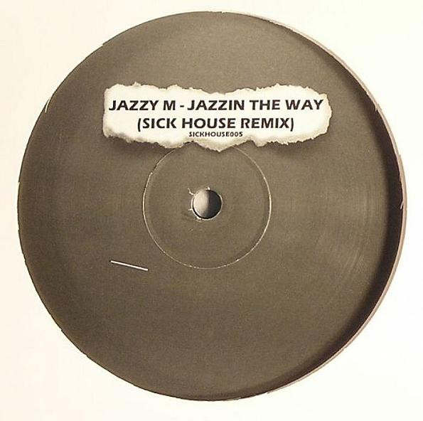 Jazzy M - Jazzin The Way (Sick House Remix) | Sick House (SICKHOUSE005) - main Jazzy M - Jazzin The Way (Sick House Remix) | Sick House (SICKHOUSE005) - main