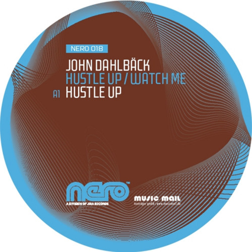 John Dahlbäck - Hustle Up / Watch Me | Nero Recordings (NERO 018) - main