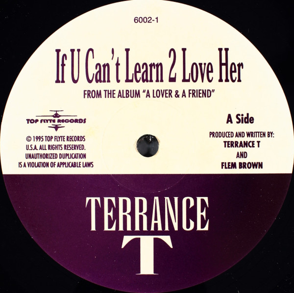 Terrance T - If U Can't Learn 2 Love Her | Top Flyte Records (6002-1)
