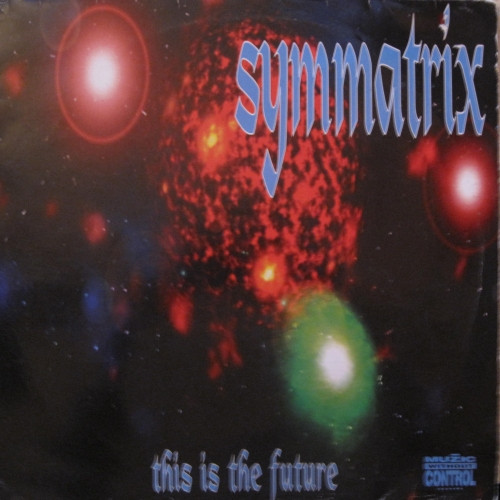 Symmatrix - This Is The Future | Muzic Without Control Records (MWC 014)