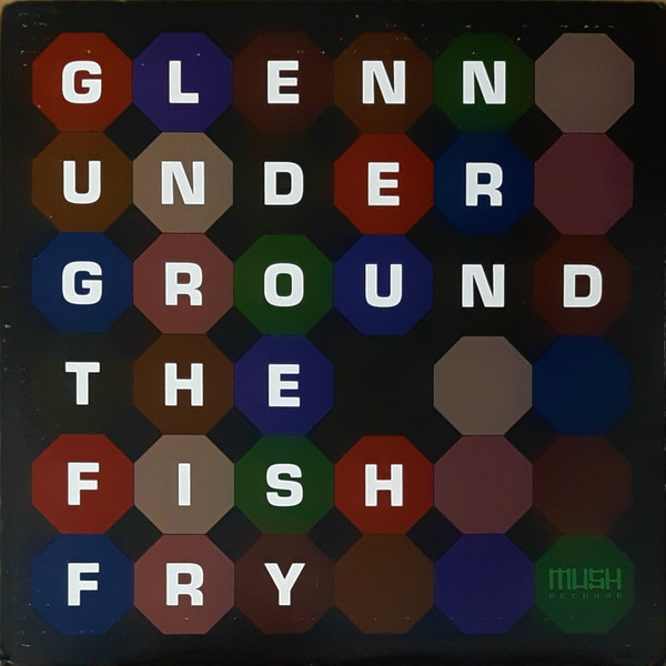 Glenn Underground - The Fish Fry | Mush (MH 004)