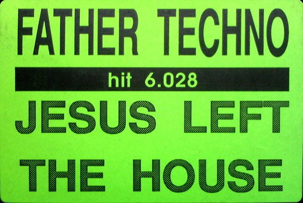 Father Techno - Jesus Left The House | Hithouse Records (HIT 6.028) - 3 Father Techno - Jesus Left The House | Hithouse Records (HIT 6.028) - 3
