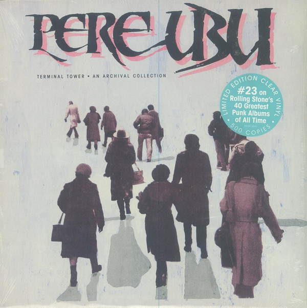 Pere Ubu - Terminal Tower • An Archival Collection | Varèse Vintage (302 067 492 1) - main Pere Ubu - Terminal Tower • An Archival Collection | Varèse Vintage (302 067 492 1) - main