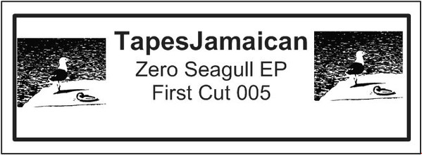TapesJamaican - Zero Seagull EP | First Cut (First Cut 005) - 2