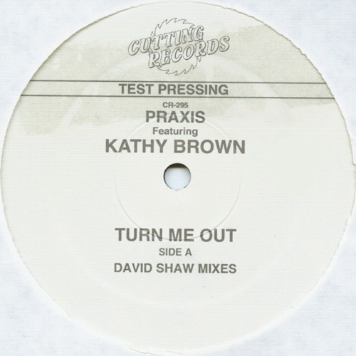 Praxis Featuring Kathy Brown - Turn Me Out | Cutting Records (CR-295) - main