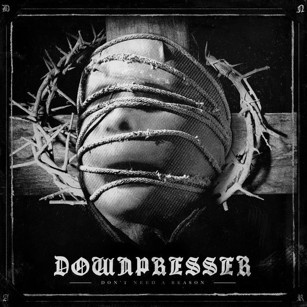 Downpresser - Don't Need A Reason | 6131 Records (6131056) - main Downpresser - Don't Need A Reason | 6131 Records (6131056) - main