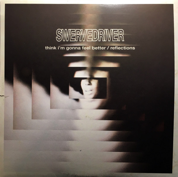 Swervedriver - Think I'm Gonna Feel Better / Reflections | Dangerbird Records (DGB188-1) - main Swervedriver - Think I'm Gonna Feel Better / Reflections | Dangerbird Records (DGB188-1) - main