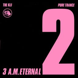 The KLF - 3 A.M. Eternal (Pure Trance 2) | KLF Communications (KLF 005T)
