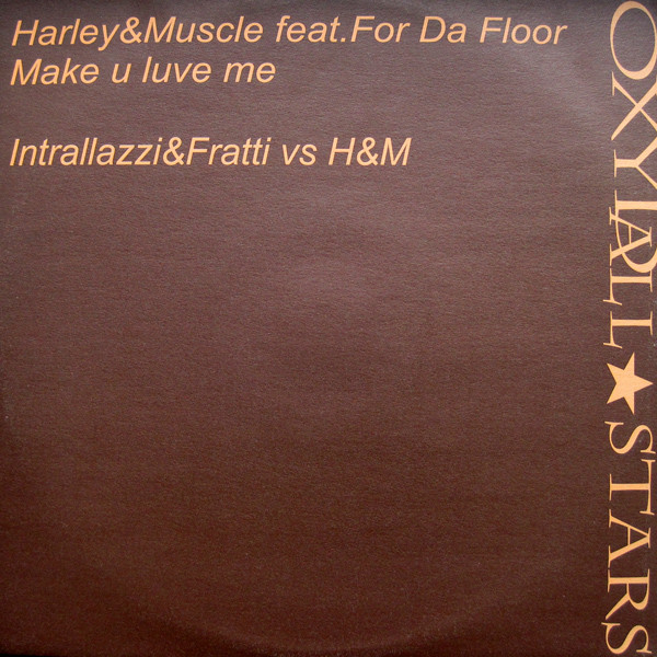 Harley & Muscle Feat. For Da Floor / Intrallazzi & Fratti vs H&M - Make U Luve Me | Oxyd Records (OAS 2001) - main Harley & Muscle Feat. For Da Floor / Intrallazzi & Fratti vs H&M - Make U Luve Me | Oxyd Records (OAS 2001) - main