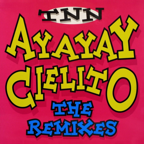 TNN - AyAyAy Cielito (The Remixes) | Dance Street (DST 1266R-12) - main TNN - AyAyAy Cielito (The Remixes) | Dance Street (DST 1266R-12) - main