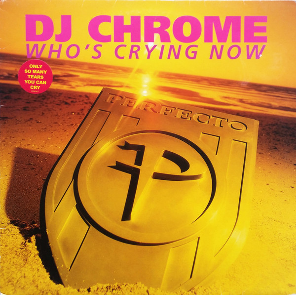 DJ Chrome - Who's Crying Now | Perfecto (PERF43T) - main DJ Chrome - Who's Crying Now | Perfecto (PERF43T) - main