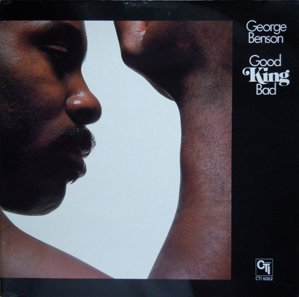George Benson - Good King Bad | CTI Records (CTI 6062)