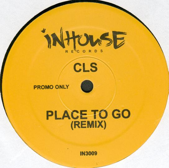 CLS - Place To Go | In House Records (IN 3009) - main