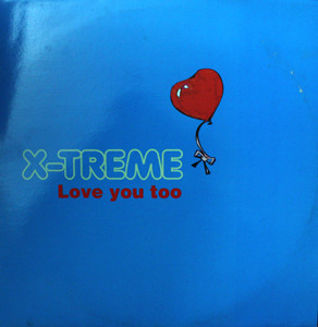 X-Treme - Love You Too | HQ (7243 8 86983 6 8)