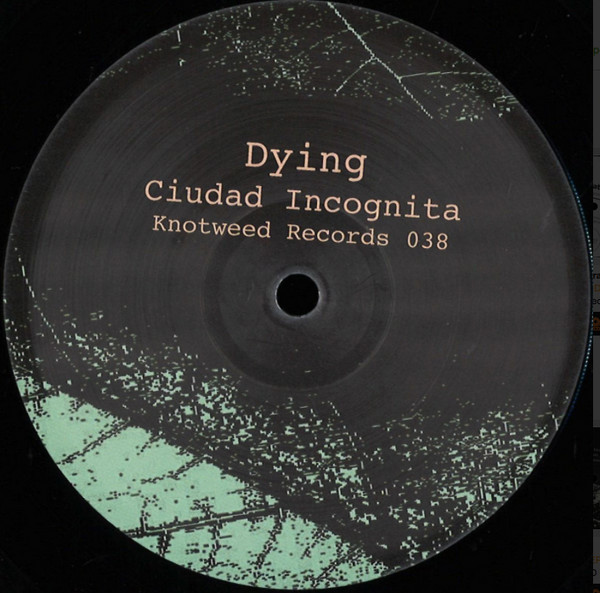 Dying - Ciudad Incognita E.P. | Knotweed Records (Knotweed Records 038) - 2 Dying - Ciudad Incognita E.P. | Knotweed Records (Knotweed Records 038) - 2