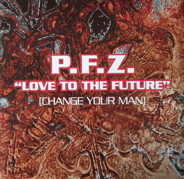 P.F.Z. - Love To The Future (Change Your Man) | Sushi Records (SUSHI 03) - main