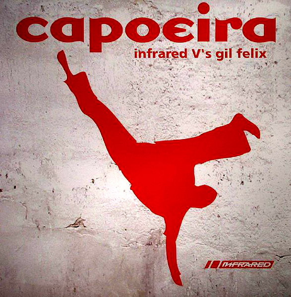 Infrared V's Gil Felix - Capoeira (Remixes) | Infrared (INFRA 024R)
