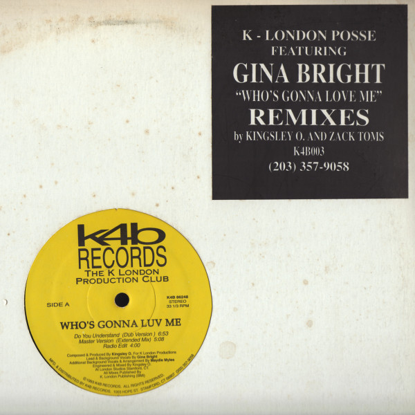 K London Posse Featuring Gina Bright - Who's Gonna Love Me (Remixes) | K4B Records (K4B003)