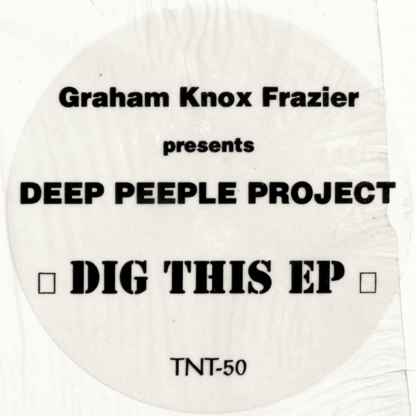 Graham Knox Frazier Presents Deep Peeple Project - Dig This EP | TNT Records (TNT-50) - 3 Graham Knox Frazier Presents Deep Peeple Project - Dig This EP | TNT Records (TNT-50) - 3