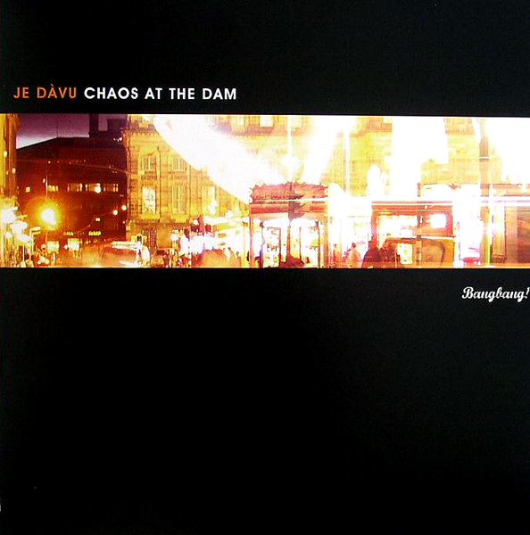 Je Dàvu - Chaos At The Dam | Bangbang! (BANG005) - main