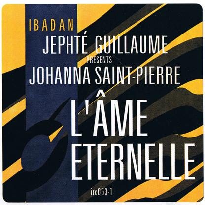 Jephté Guillaume Presents Johanna Saint-Pierre - L'Âme Éternelle | Ibadan (irc053-1)