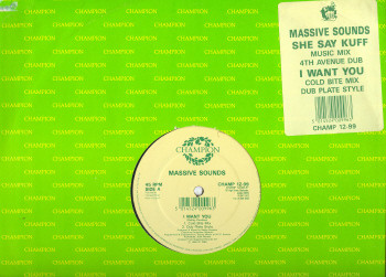 Massive Sounds - I Want You / She Say Kuff | Champion (CHAMP 12-99) - main