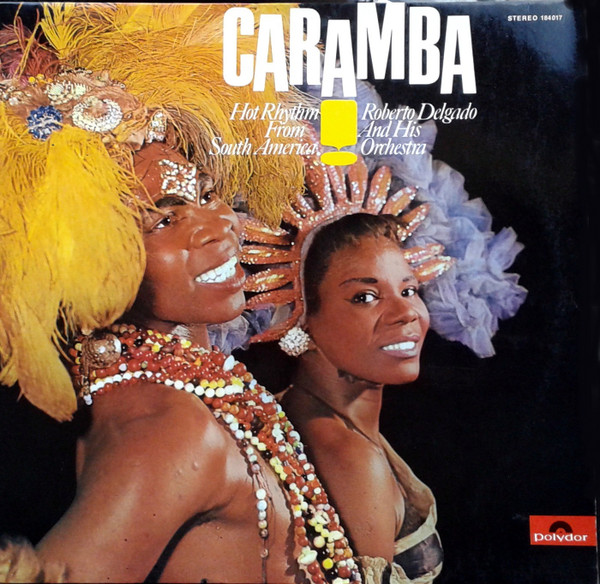 Roberto Delgado And His Orchestra - Caramba! Hot Rhythm From South America | Polydor (184 017) - main
