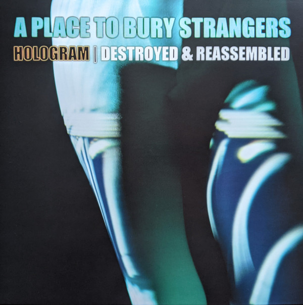 A Place To Bury Strangers - Hologram I Destroyed & Reassembled | DedStrange (DED-006) - main A Place To Bury Strangers - Hologram I Destroyed & Reassembled | DedStrange (DED-006) - main