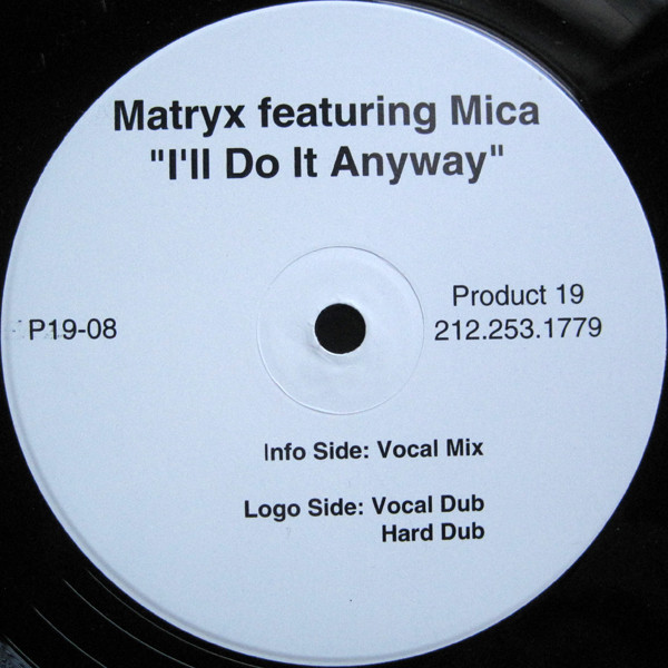 Matryx Featuring Mica - I'll Do It Anyway | Product 19 Records (P19-08)