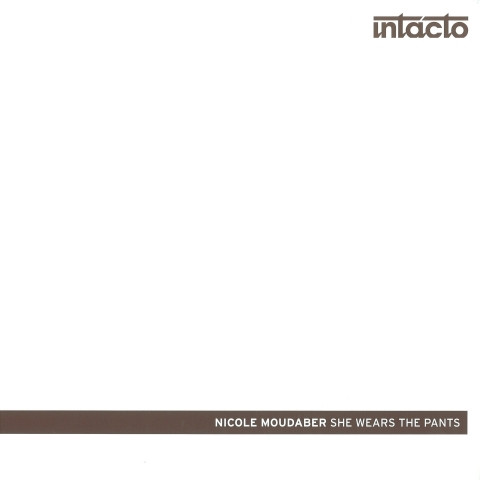 Nicole Moudaber - She Wears The Pants | Intacto Records (INTAC024) - main Nicole Moudaber - She Wears The Pants | Intacto Records (INTAC024) - main