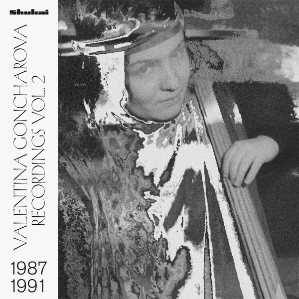 Valentina Goncharova - Recordings 1987​-​1991 Vol. 2 | Shukai (Shukai 6)
