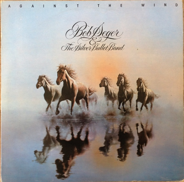 Bob Seger & The Silver Bullet Band - Against The Wind | Capitol Records (EA-ST 12041) - main Bob Seger & The Silver Bullet Band - Against The Wind | Capitol Records (EA-ST 12041) - main