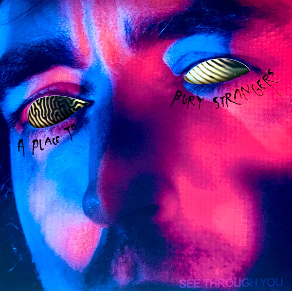 A Place To Bury Strangers - See Through You | DedStrange (DED-007LE) - main