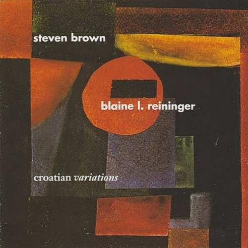 Steven Brown & Blaine L. Reininger - Croatian Variations | Materiali Sonori (MASO CD 90041) - main