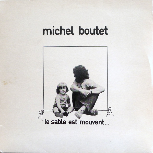 Michel Boutet - Le Sable Est Mouvant... | La Chaline (cha.001)