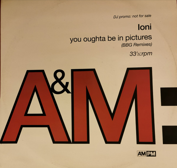 Ioni - You Oughta Be In Pictures | A&M PM (AMYDJ301)