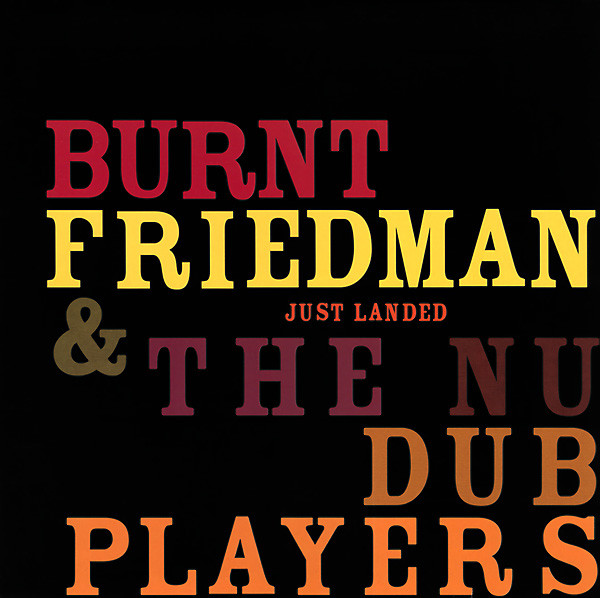 Burnt Friedman & The Nu Dub Players - Just Landed | ~scape (~scape 004 lp)