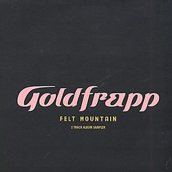 Goldfrapp - Felt Mountain (2 Track Album Sampler) | Mute (pstumm188)