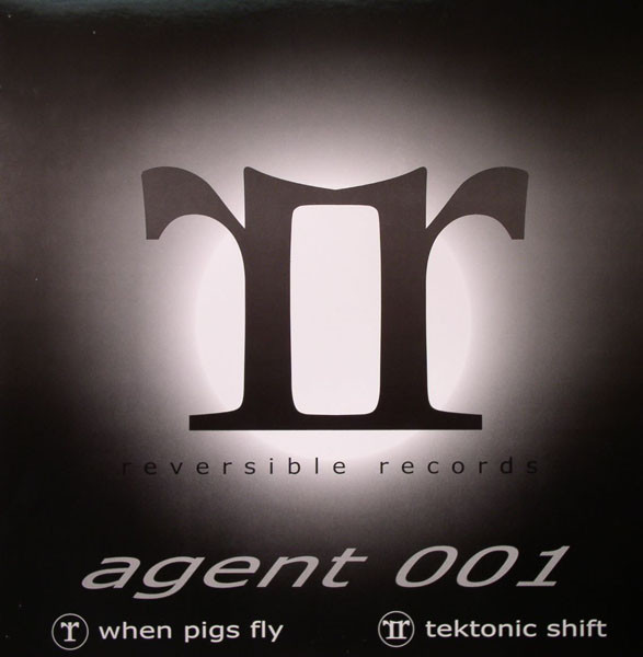 Agent 001 - When Pigs Fly / Tektonic Shift | Reversible Records (REVREC001)