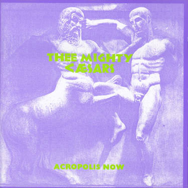 Thee Mighty Caesars - Acropolis Now | Milkshakes Records (PLAT-0) - main Thee Mighty Caesars - Acropolis Now | Milkshakes Records (PLAT-0) - main