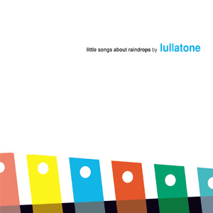 Lullatone - Little Songs About Raindrops | Plop (PLIP-3010) - main Lullatone - Little Songs About Raindrops | Plop (PLIP-3010) - main