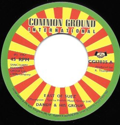 Dandy & His Group - East Of Suez/ My Time Now | Common Ground International (CGI7035) - main